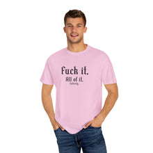 Load image into Gallery viewer, Fuck it. T-shirt
