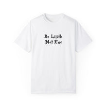 Load image into Gallery viewer, Be Lilith Not Eve T-shirt
