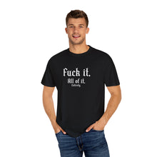 Load image into Gallery viewer, Fuck it. T-shirt
