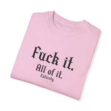 Load image into Gallery viewer, Fuck it. T-shirt
