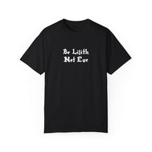 Load image into Gallery viewer, Be Lilith Not Eve T-shirt
